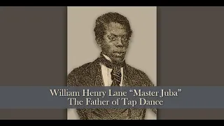 William Henry Lane “Master Juba” – the Father of Tap Dance