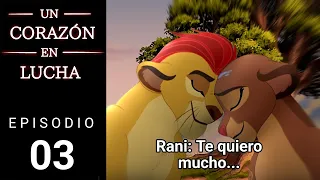 Kion x Rani "Un Corazón en Lucha" Episodio 03