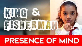 Inspiring story of King and the Fisherman | How to use Presence of Mind to Resolve Problem