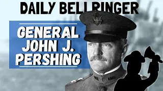 General John Pershing | Daily Bellringer