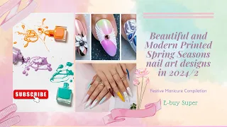 🦋Beautiful and Modern Printed Spring Seasons nail art designs in 2024 👌Best New Nail Art Ideas💅#Nat
