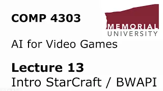 COMP4303 - AI for Video Games - Lecture 13 - Intro to StarCraft / BWAPI