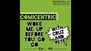 ComiCentric issue 86: 'Woke' me up before you go go…⁠
