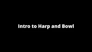 Intro to Harp and Bowl