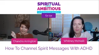 How To Channel Spirit Messages When You Have ADHD With Chandra Arrington
