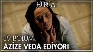 Azize'nin vedası! - Hercai 39. Bölüm