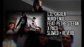 Lil Cagula - Nurofenul ft. Petre Stefan x Alberto Grasu x Paco (Slowed + Reverb)