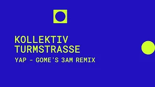 Kollektiv Turmstrasse: YAP (gome's 3AM Remix)