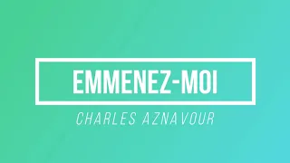 Emmenez-moi - Charles Aznavour | [Paroles / Lyrics]