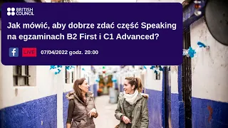 Jak mówić, aby dobrze zdać część Speaking na egzaminach B2 First i C1 Advanced?