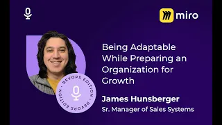 James Hunsberger | RevOps | Being Adaptable While Preparing an Organization for Growth