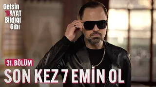 Son Kez 7 Emin Ol - Gelsin Hayat Bildiği Gibi (31. Bölüm)