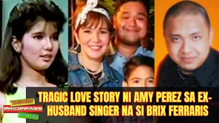 TRAGIC LOVE STORY ni Amy Perez sa ExHusband Singer na si Brix Ferraris at Bakit Hiniwalayan