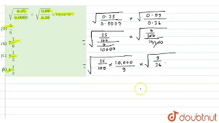 sqrt((0.25)/(0.0009)) xx sqrt((0.09)/(0.36)) is equal to :  | CLASS 14 | SIMPLIFICATION | MATHS ...