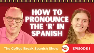 How to pronounce the ‘r’ in Spanish | The Coffee Break Spanish Show 1.01