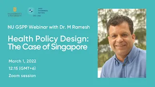 DR. M RAMESH “HEALTH POLICY DESIGN: THE CASE OF SINGAPORE”