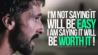 It Will Not Be Easy - But It Will Be Worth It!