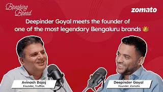 Breaking Bread S2E6 | How to build a legendary brand in India? Deepinder Goyal ft. Avinash Bajaj