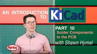 An Intro to KiCad – Part 10: Solder Components to the PCB | DigiKey