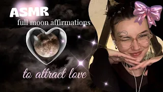 ASMR| full moon positive affirmations to attract LOVE ✨