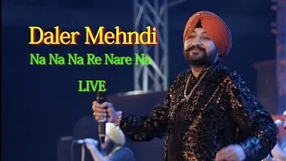 Daler Mehndi Live Performance Na Na Na Re Nare