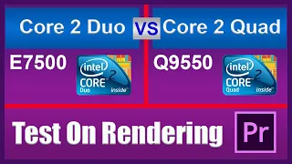 Core 2 Duo E7500 Vs Core 2 Quad Q9550 rendering test on Premiere Pro