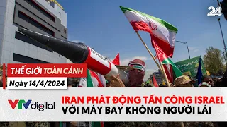 Thế giới toàn cảnh 14/4: Iran phát động tấn công Israel | VTV24