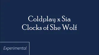 Coldplay x Sia - Clocks of She Wolf (Mashup)