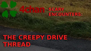 4Chan Scary Encounters - The Creepy Drive Thread