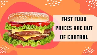 Why Fast Food Has Gotten So Expensive? The Truth Behind Fast Food Prices Getting Out of Control