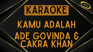 Ade Govinda, Cakra Khan - Kamu Adalah [Karaoke]