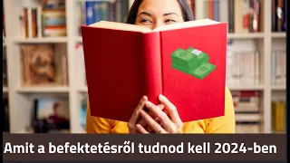 Amit a befektetésről tudnod kell 2024-ben - pénzügyi alapozó