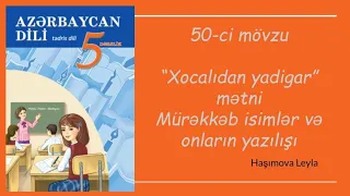 5-ci sinif Azərbaycan dili/ "Xocalıdan yadigar" mətni, tapşırıqların izahı. Mürəkkəb isimlər və...