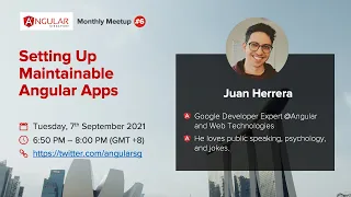 Angular Singapore #6 -  Setting Up Maintainable Angular Apps w/ Juan Herrera