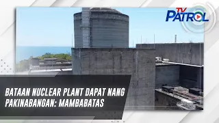 Bataan nuclear plant dapat nang pakinabangan: mambabatas | TV Patrol