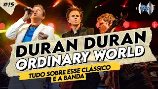 ORDINARY WORLD (DURAN DURAN) - Tudo sobre esse clássico e a banda! | Por Dentro Da Canção #15