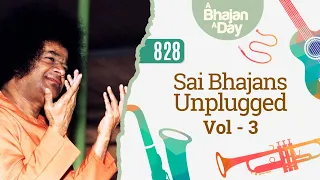 828 - Sai Bhajans Unplugged Vol - 3 | Fusion | Sri Sathya Sai Bhajans