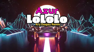 Azur - LoLoLo (Aly Deejay Remix)