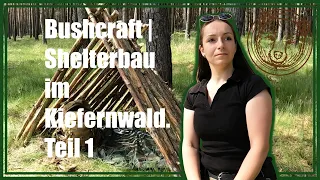 Bushcraft | Shelter bauen im Kiefernwald. Teil 1