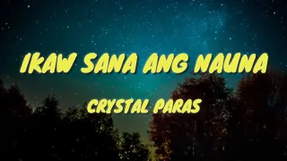 IKAW SANA ANG NAUNA- CRYSTAL PARAS I LYRICS