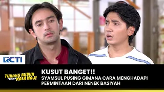 KUSUT!! Syamsul Pusing Sama Permintaan Nenek Basiyah | TUKANG BUBUR PENGEN NAIK HAJI | EPS 189 (4/4)