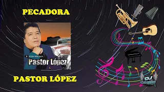 Pecadora - Pastor López (Letra)