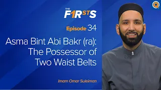 Asma Bint Abi Bakr (ra): The Possessor of Two Waist Belts | The Firsts | Dr. Omar Suleiman