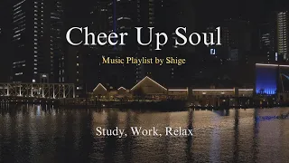 [Playlist]Cheer Up Soul music to heal you for a better tomorrow(study, work, relax...)