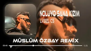 LVBEL C5 - Noluyo Sana Kızım Öl Demeler ( Müslüm Özbay Remix ) Tamam