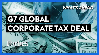 G7 Reaches Global Corporate Tax Deal: Why The Middle Class Should Watch Out - Steve Forbes | Forbes