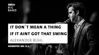 It Don't Mean A Thing I SWR Big Band feat. Alexander Bühl I Heimspiel No. 9.1