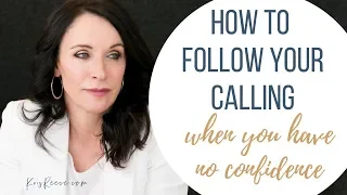 How to Follow Your Calling (when you have no confidence)