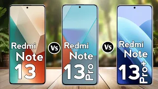 Redmi Note 13 Vs Redmi Note 13 Pro Vs Redmi Note 13 Pro+