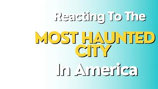 Reacting To The Most Haunted City in America (W/ Karl Jacobs & Follish)